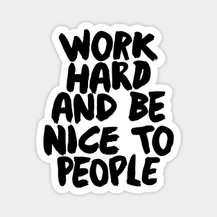 Work Hard and Be Nice to People Magnet