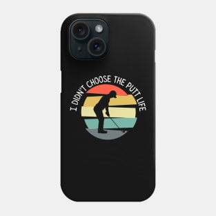 I Didn't Choose The Putt Life Golfing Gear Golf Phone Case