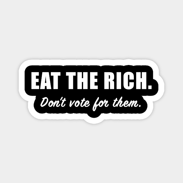 Eat the Rich, Don't Vote for Them Magnet by AmandaPandaBrand