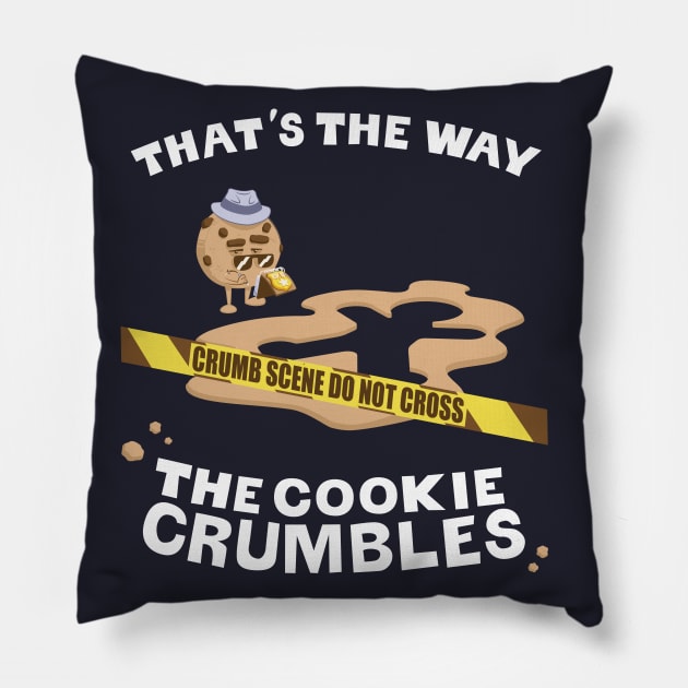 Crumb Scene Investigation: That's the way the cookie crumbles Pillow by RickThompson