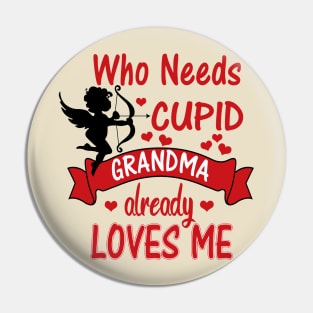 Funny Valentines Day Shirts for Kids -Who Needs Cupid, Grandma Loves Me Pin