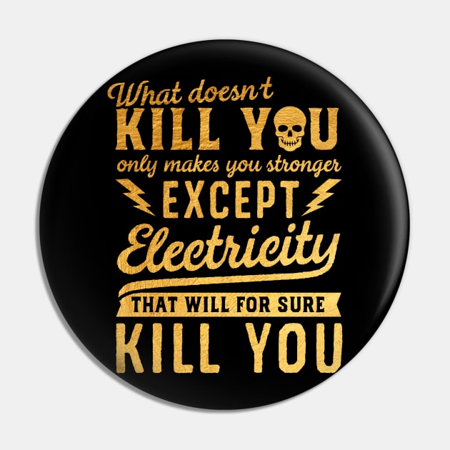 GOLD EXCEPT ELECTRICITY KILL YOU Pin by mistergongs