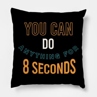 You Can Do Anything for 8 Seconds Pillow