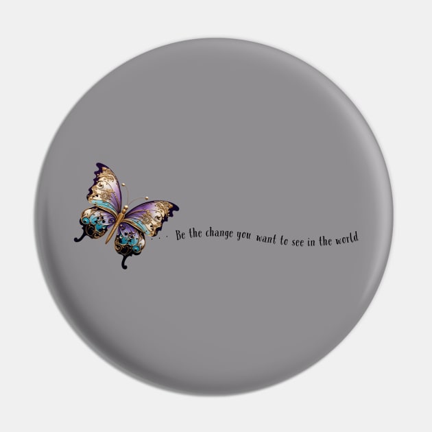 Be the Change You Want to See in the World Butterfly & Quote Pin by The You World Order Showcase