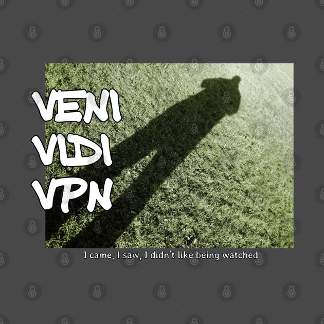 Veni Vidi VPN - I came, I saw, I didn't like being watched by soitwouldseem