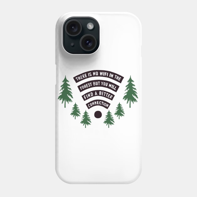 There Is No WiFi In The Forest But You Will Find A Better Connection Phone Case by Teenugs