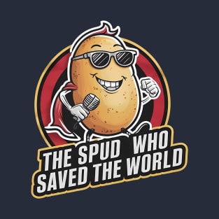 The spud who saved the world T-Shirt