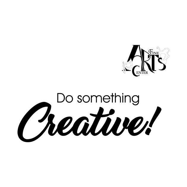 Do Something Creative by Fine Art Center Swag