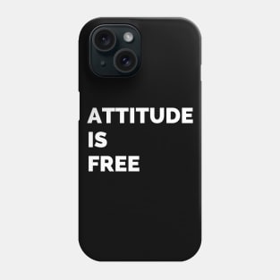 Attitude is free Phone Case