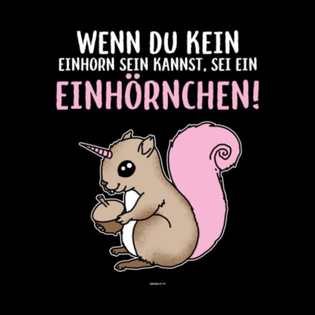 Wenn Du Kein Einhorn Squirrel Unicorn T-shirt by Nulian Sanchez