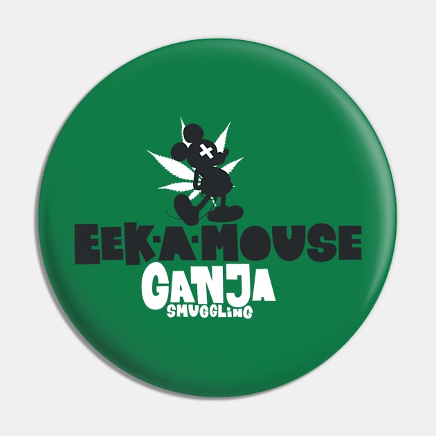 EEK a Mouse: Ganja smuggling Pin by Boogosh