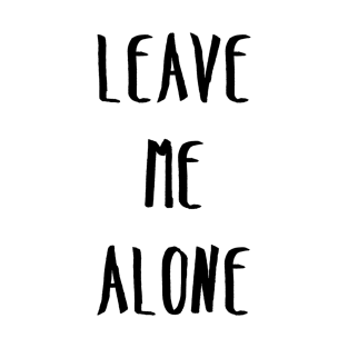 Leave me Alone! T-Shirt