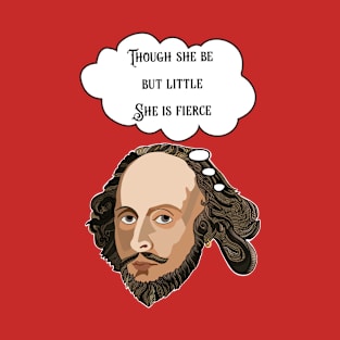 Though She Be But Little She Is Fierce Shakespeare Quote T-Shirt