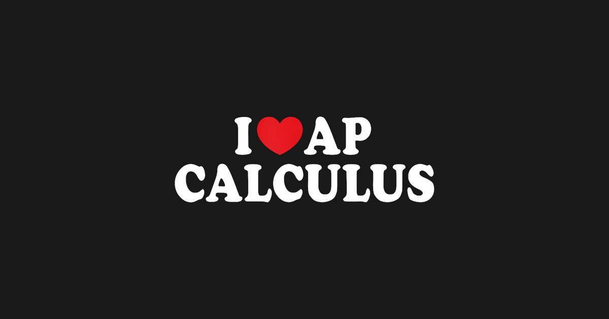 I Love Ap Calculus I Heart Ap Calculus Teacher Student - Calculus - T ...