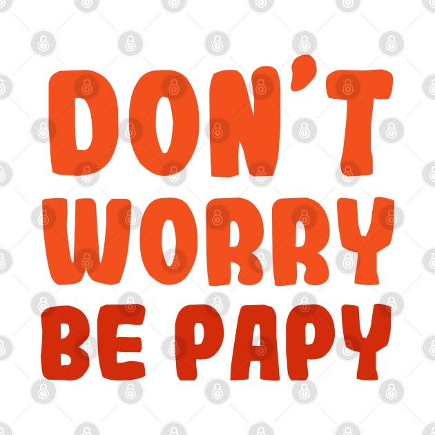 DON'T WORRY BE PAPY by Mr Youpla