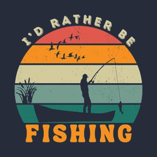 I'd Rather Be Fishing T-Shirt