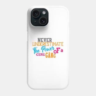 Girl Power - Never underestimate the power of a girl gang Phone Case