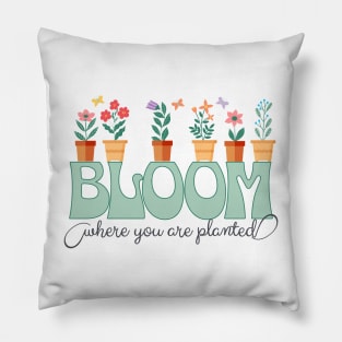 Bloom Where You are Planted Garden Pillow