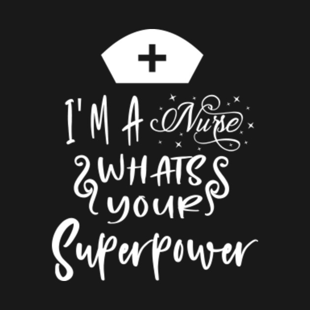 I'm a Nurse - What's Your Superpower - Nurses Week 2020 - Long Sleeve T ...