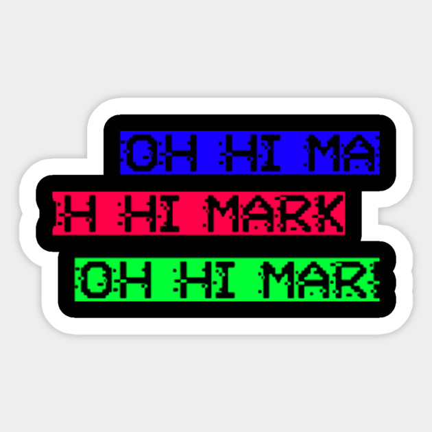 Oh Hi Mark Funny Bad Room Movie I Did Not Hit Her Quote Johnny Iconic Fandom Tee Movies Sticker Teepublic