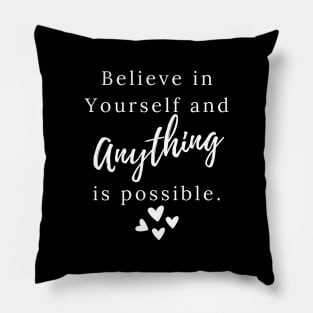 Believe in yourself and anything is possible Pillow