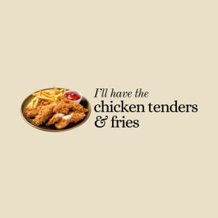 I'll Have the Chicken Tenders and Fries T-Shirt