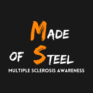 Made of Steel; Multiple Sclerosis Awareness T-Shirt