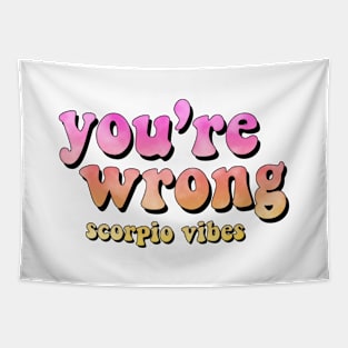 You're wrong Scorpio funny quotes sayings zodiac astrology signs 70s 80s aesthetic Tapestry