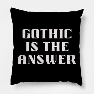 GOTHIC is the  answer Pillow