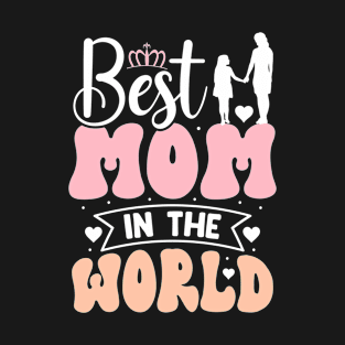 Mother's Day Best Mom in The World T-Shirt