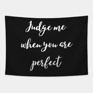 Judge me when you are perfect Tapestry