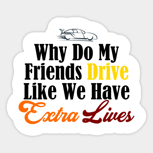 Crazy Friends Drive Like Mad Funny Extra Lives Yolo Meme Racing Sticker Teepublic
