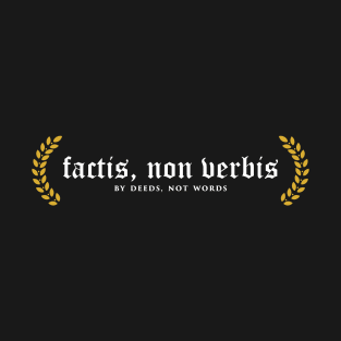 Factis, Non Verbis - By Deeds, Not Words T-Shirt