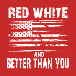 Red White and Better Than You T-Shirt