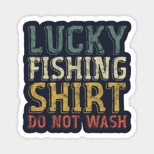 Lucky Fishing Shirt Do Not Wash - Funny Fisherman Magnet