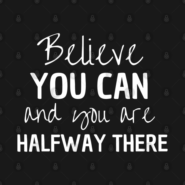 Believe You Can And You Are Halfway There by Peaceful Space AS