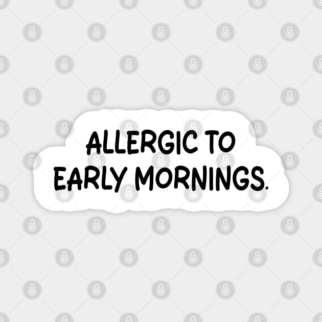 allergic to early mornings Magnet by mdr design