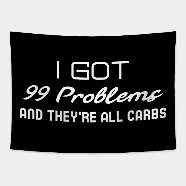 Funny Fitness Shirt I Got 99 Problems and They Are All Carbs Tapestry by BrinySaltyMerch_co