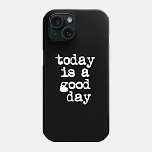 Today is a Good Day in Black and White Phone Case