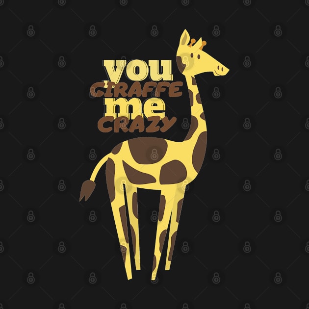 you giraffe me crazy by T-Vinci