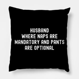 Husband Where Naps are Mandatory and Pants are Optional Pillow