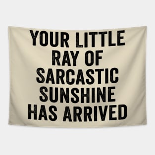 Sarcastic, Your Little Ray of Sarcastic Sunshine Has Arrived Black Tapestry