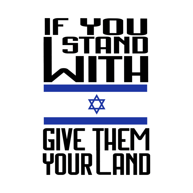 If You Stand With Israel Give Them Your Land - Free Palestine by kalush club