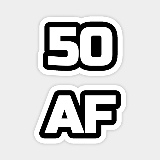 50 AF T-Shirt - 50th Birthday Shirt Men Women Fifty Gift Magnet by fromherotozero