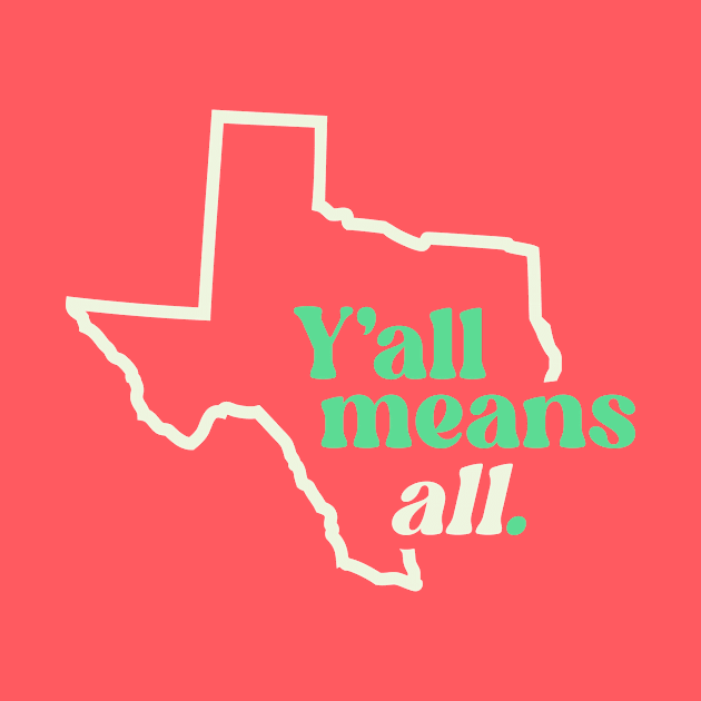 Retro Texas Y'all Means All // Inclusivity LGBT Rights by SLAG_Creative