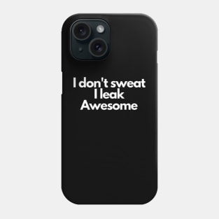 I don't sweat I leak awesome gym bodybuilding motivation Phone Case