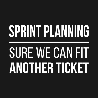 Developer Sprint Planning - Sure We Can Fit Another Ticket T-Shirt