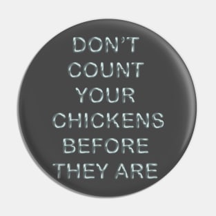 Don´t count your chickens before they are Pin