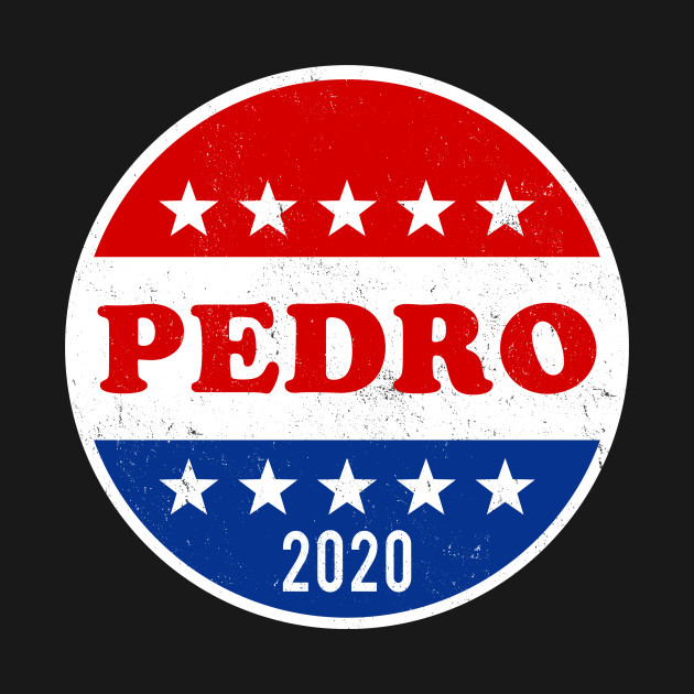 Discover Vote for Pedro 2020 Elections - Vote For Pedro - T-Shirt