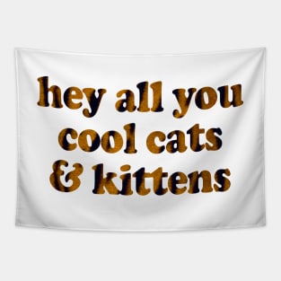 hey all you cool cats & kittens Tapestry